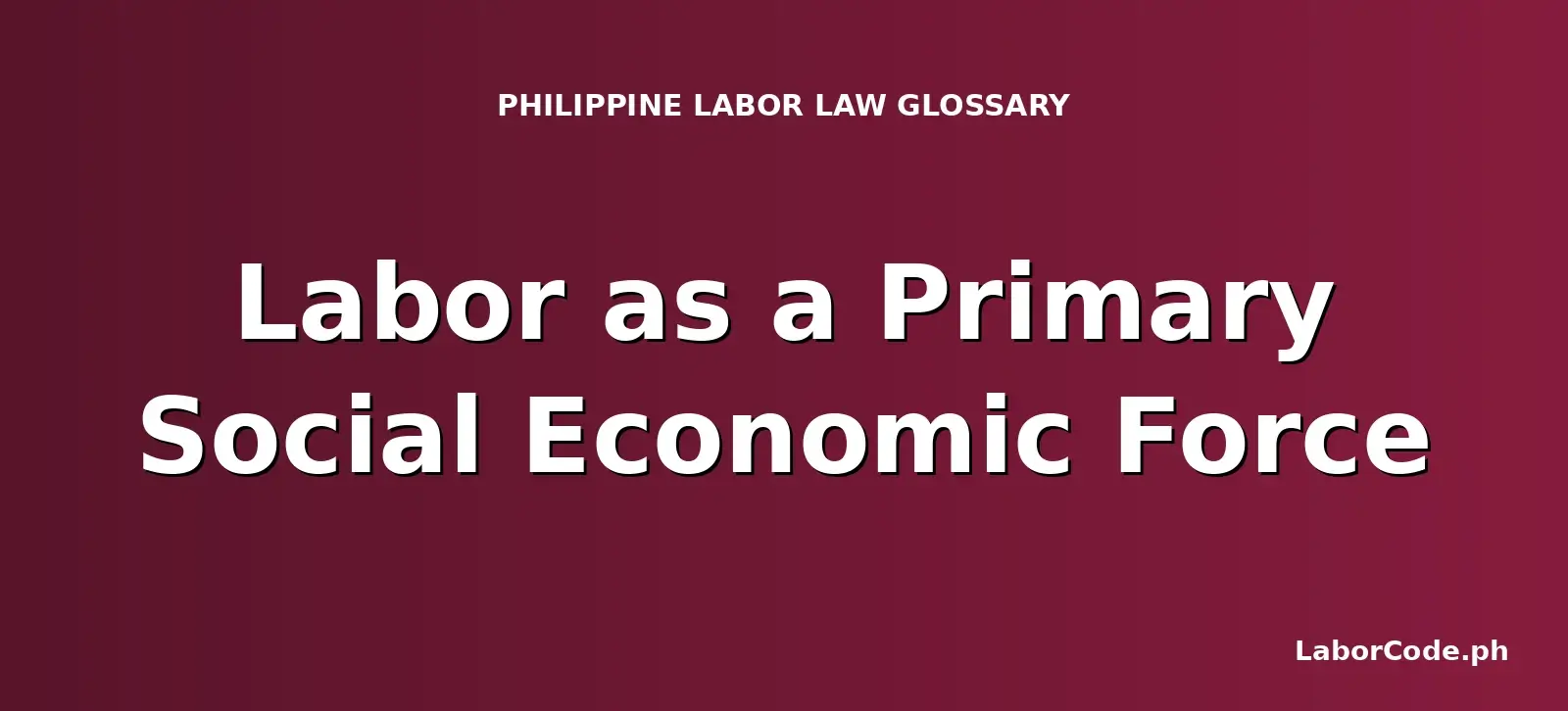 Featured graphic for Labor as a Primary Social Economic Force in the LaborCode.ph Philippine labor law glossary.